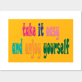 take it easy and enjoy yourself Posters and Art